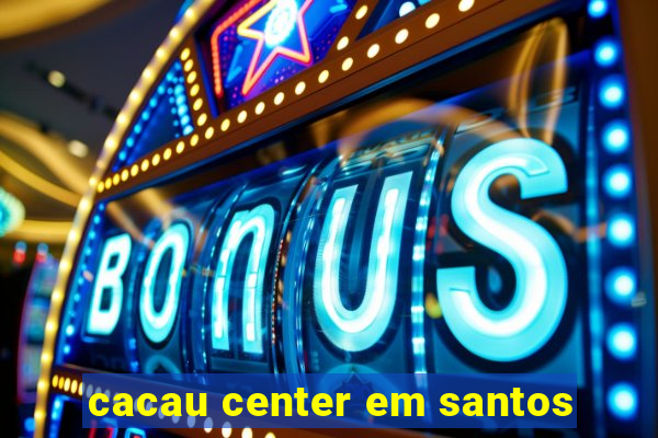 cacau center em santos